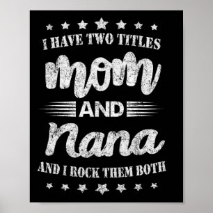 I Have Two Titles Mum And Nana And I Rock Them Mot Poster