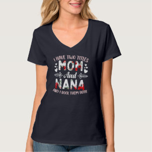 I Have Two Titles Mum And Nana Best Nana Mother's  T-Shirt