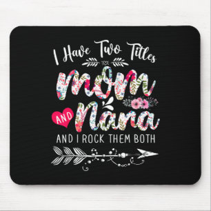 I Have Two Titles Mum And Nana Floral Cute Mothers Mouse Pad