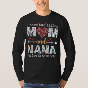 I Have Two Titles Mum And Nana For Mothers Day Mot T-Shirt