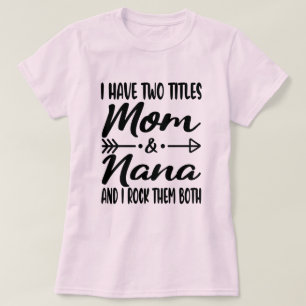 I Have Two Titles Mum And Nana Happy Mother's Day T-Shirt