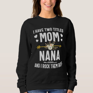 I Have Two Titles Mum And Nana Mothers Day  1 Sweatshirt