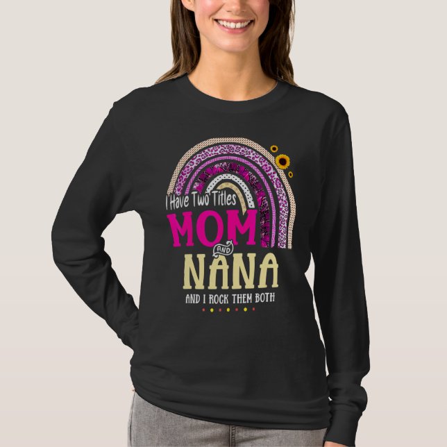 I Have Two Titles Mum And Nana Mothers Day Rainbow T-Shirt (Front)
