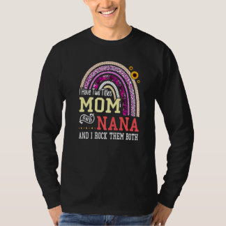 I Have Two Titles Mum And Nana Mothers Day Rainbow T-Shirt
