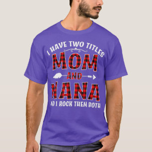 I Have Two Titles Mum And Nana Shirt Mothers Day