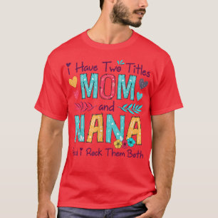 I Have Two Titles Mum And Nana Women Floral Decor T-Shirt