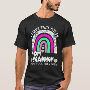 I Have Two Titles Mum And Nanny Floral Rainbow Mot T-Shirt