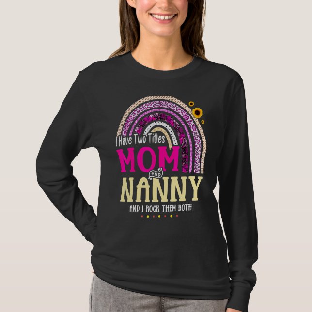 I Have Two Titles Mum And Nanny Mothers Day Rainbo T-Shirt (Front)