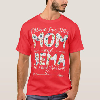 I Have Two Titles Mum and Nema Grandma Mother's Da T-Shirt