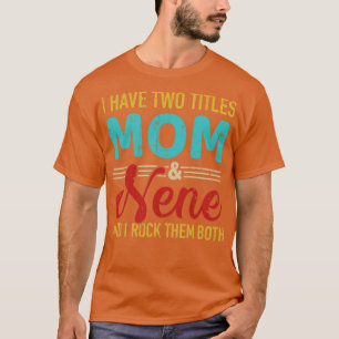 I have two titles mum and nene grandma and rock bo T-Shirt