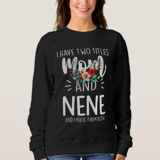 I Have Two Titles Mum And Nene I Rock Them Both F Sweatshirt