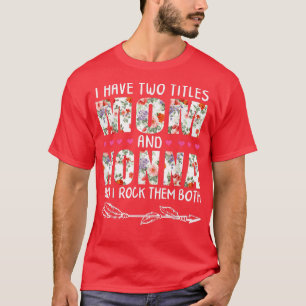 I Have Two Titles Mum And NONNA Floral Gift Grandm T-Shirt