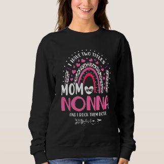 I Have Two Titles Mum And Nonna Mothers Day Rainbo Sweatshirt