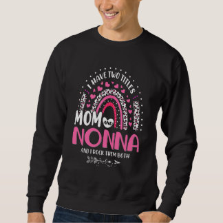 I Have Two Titles Mum And Nonna Mothers Day Rainbo Sweatshirt