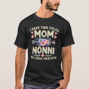 I Have Two Titles Mum And Nonni Mother s Day T-Shirt
