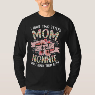 I Have Two Titles Mum And Nonnie I Rock Them Both T-Shirt