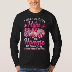 I Have Two Titles Mum And Nonnie Pink Flower Mothe T-Shirt