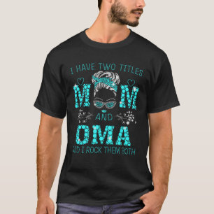I Have Two Titles Mum And OMA Blue Woman Face With T-Shirt