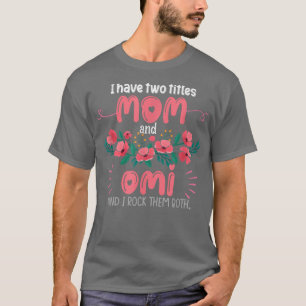 I Have Two Titles Mum And Omi Cute Grandma Gifts M T-Shirt