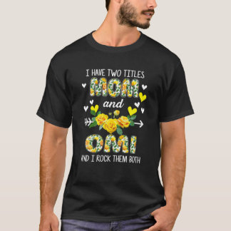 I Have Two Titles Mum And Omi Floral Funny Mothers T-Shirt