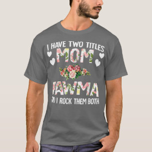 I Have Two Titles Mum And PawmaMothers Day Gifts T-Shirt