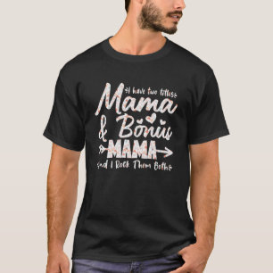 I Have Two Titles Mum And Step Mum Bonus Mum Mothe T-Shirt