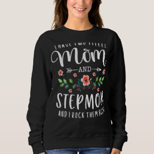 I Have Two Titles Mum And Stepmom Floral Stepmoth Sweatshirt