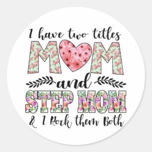 I Have Two Titles, Mum and Stepmom I Rock Them Classic Round Sticker