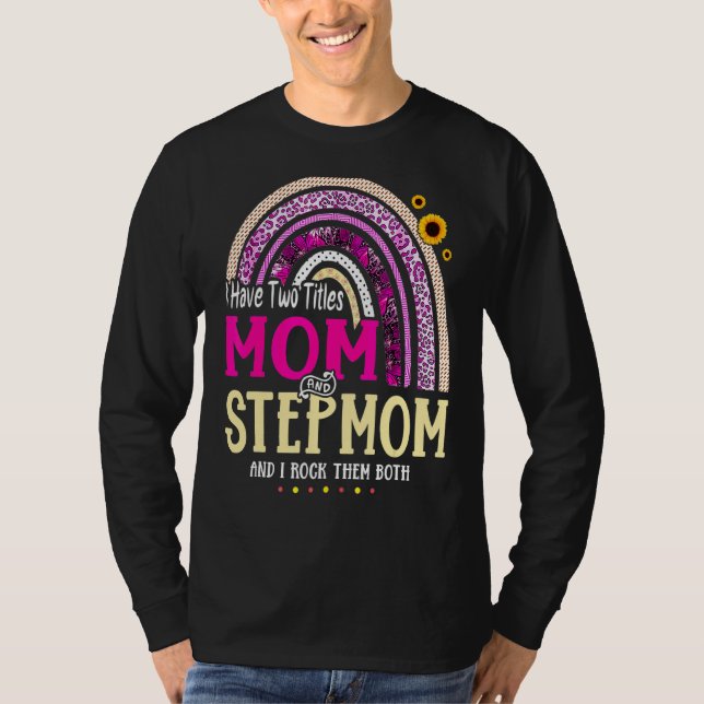 I Have Two Titles Mum And Stepmom Mothers Day Rain T-Shirt (Front)