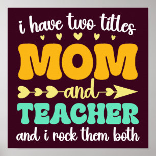 I Have Two Titles Mum And Teacher And I Rock Them  Poster