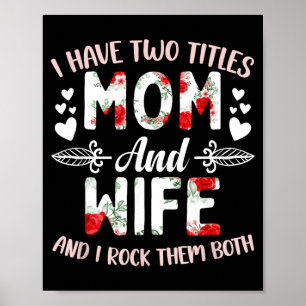 I Have Two Titles Mum and Wife Wife Mothers Day Poster