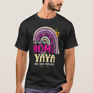 I Have Two Titles Mum And Yaya Mothers Day Rainbow T-Shirt