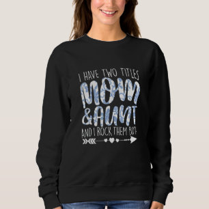 I Have Two Titles Mum & Aunt Outfit Grandma Girl W Sweatshirt