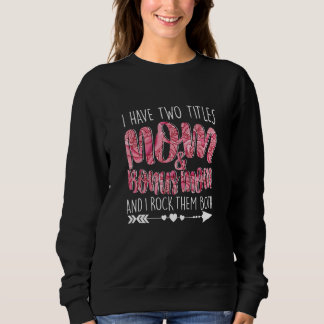 I Have Two Titles Mum & Bonus Mum Mummy Lady Femal Sweatshirt