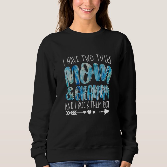 I Have Two Titles Mum & Granny Parenting Mum Grann Sweatshirt (Front)