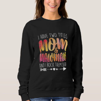I Have Two Titles Mum & Mawmaw Parent Mummy Lady F Sweatshirt
