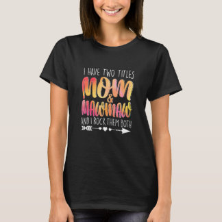 I Have Two Titles Mum & Mawmaw Parent Mummy Lady F T-Shirt