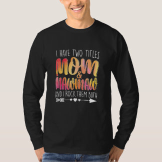I Have Two Titles Mum & Mawmaw Parent Mummy Lady F T-Shirt
