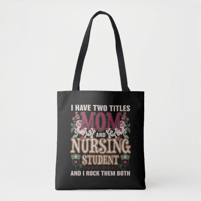 I Have Two Titles Mum & Nursing Student Floral Tote Bag (Front)