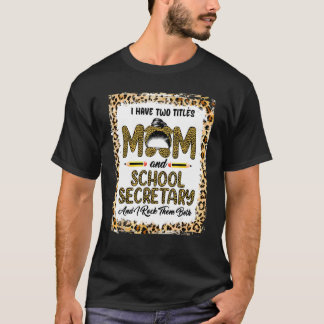 I Have Two Titles Mum & School Secretary Floral Mo T-Shirt