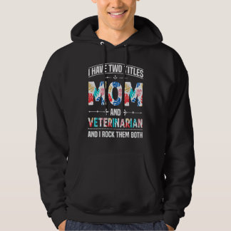 I Have Two Titles Mum Veterinarian Funny Mother M Hoodie