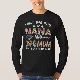 I Have Two Titles Nana And Dog Mum Dog  Mother's D T-Shirt