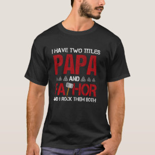 I Have Two Titles Papa And Fathor And I Rock Them T-Shirt