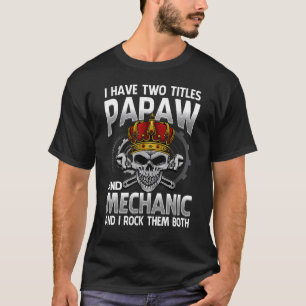 I Have Two Titles Papaw And Mechanic And I Rock Th T-Shirt
