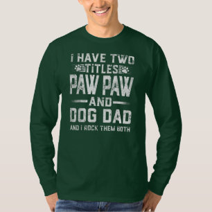 I Have Two Titles Paw Paw And Dog Dad Family T-Shirt