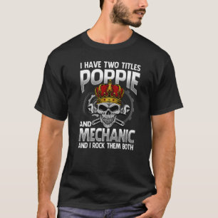 I Have Two Titles Poppie And Mechanic And I Rock T T-Shirt