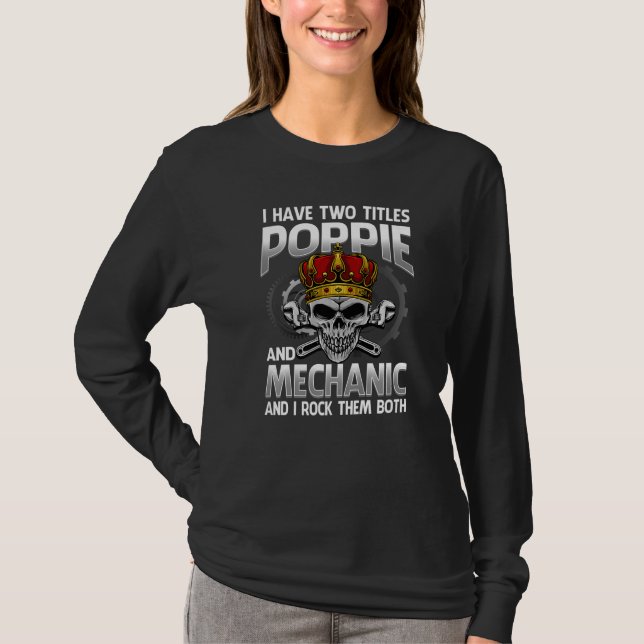 I Have Two Titles Poppie And Mechanic And I Rock T T-Shirt (Front)