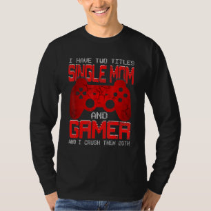 I Have Two Titles Single Mom Matching Video Gamer  T-Shirt