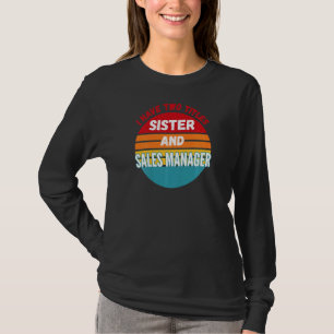 I Have Two Titles Sister And Sales Manager T-Shirt