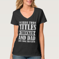 I have two titles Trucker and Dad Trucker